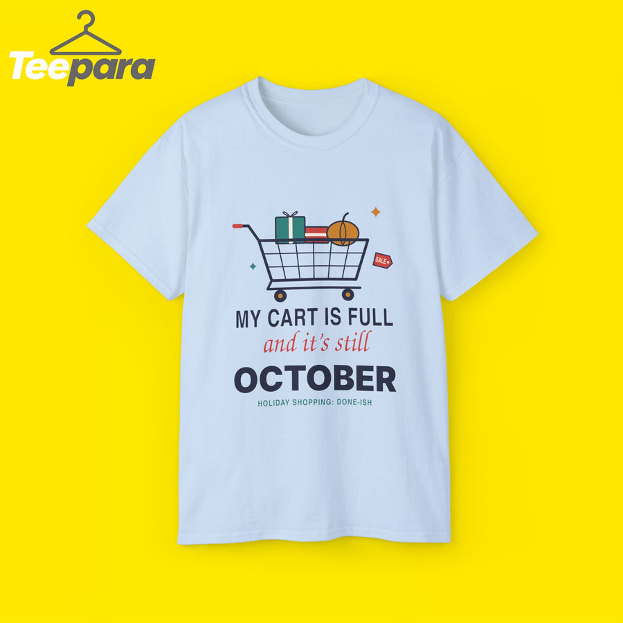 My Cart Is Full And It's Still October funny shopper t-shirt by TeePara