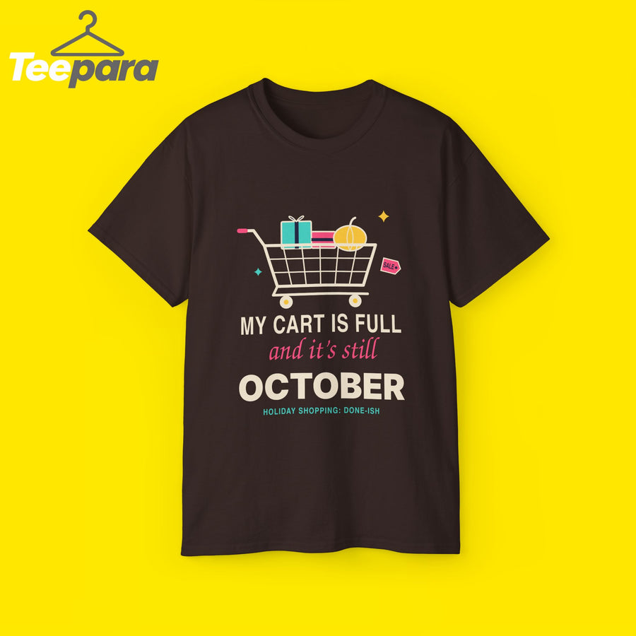 My Cart Is Full And It's Still October funny shopper t-shirt by TeePara