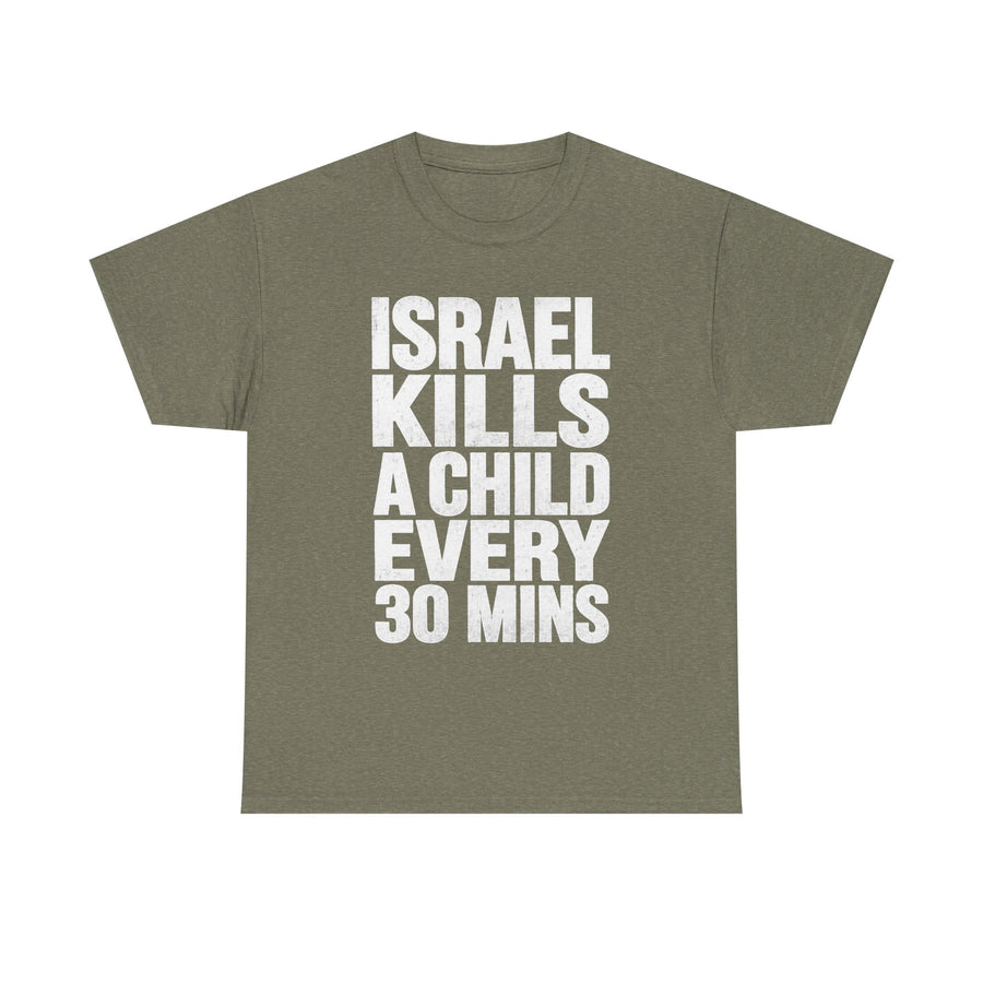 Olive green graphic tee with bold white text reading 'ISRAEL KILLS A CHILD EVERY 30 MINS'