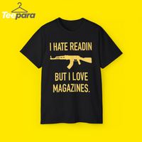 I Hate Readin But I Love Magazines Shirt - Funny Gun Lover AK-47 2nd Amendment Tee