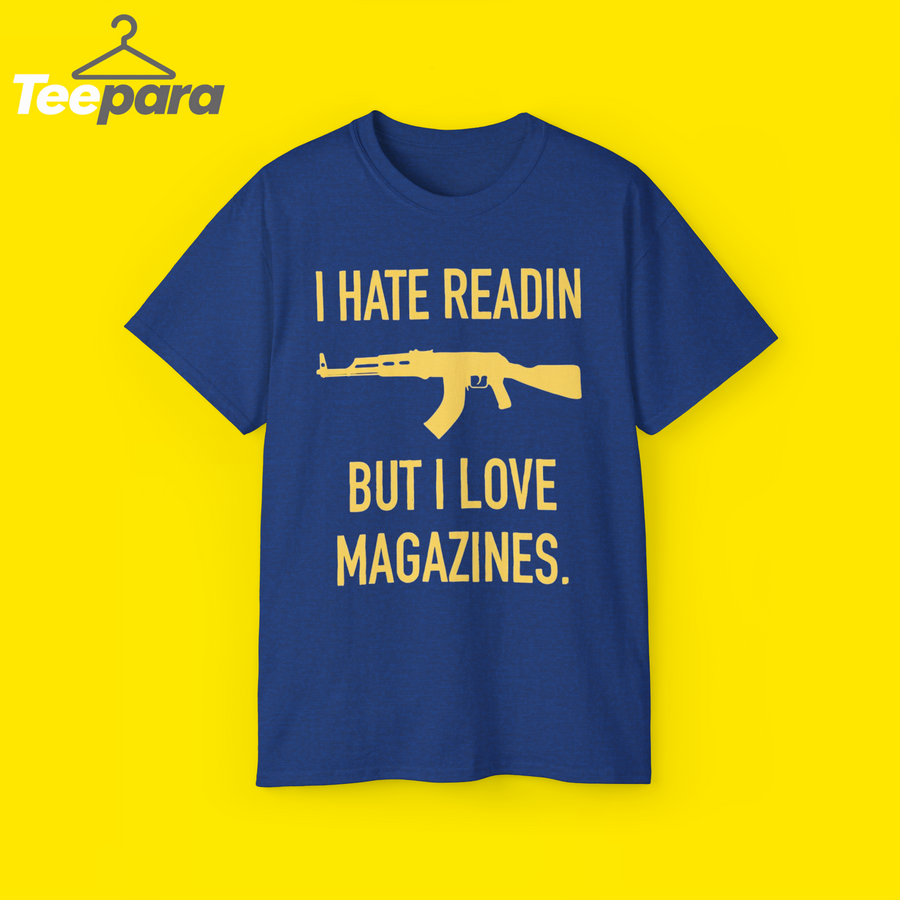 I Hate Readin But I Love Magazines Shirt