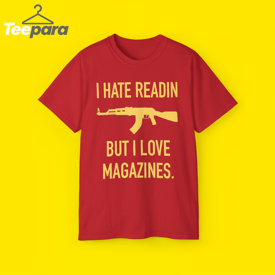 I Hate Readin But I Love Magazines Shirt