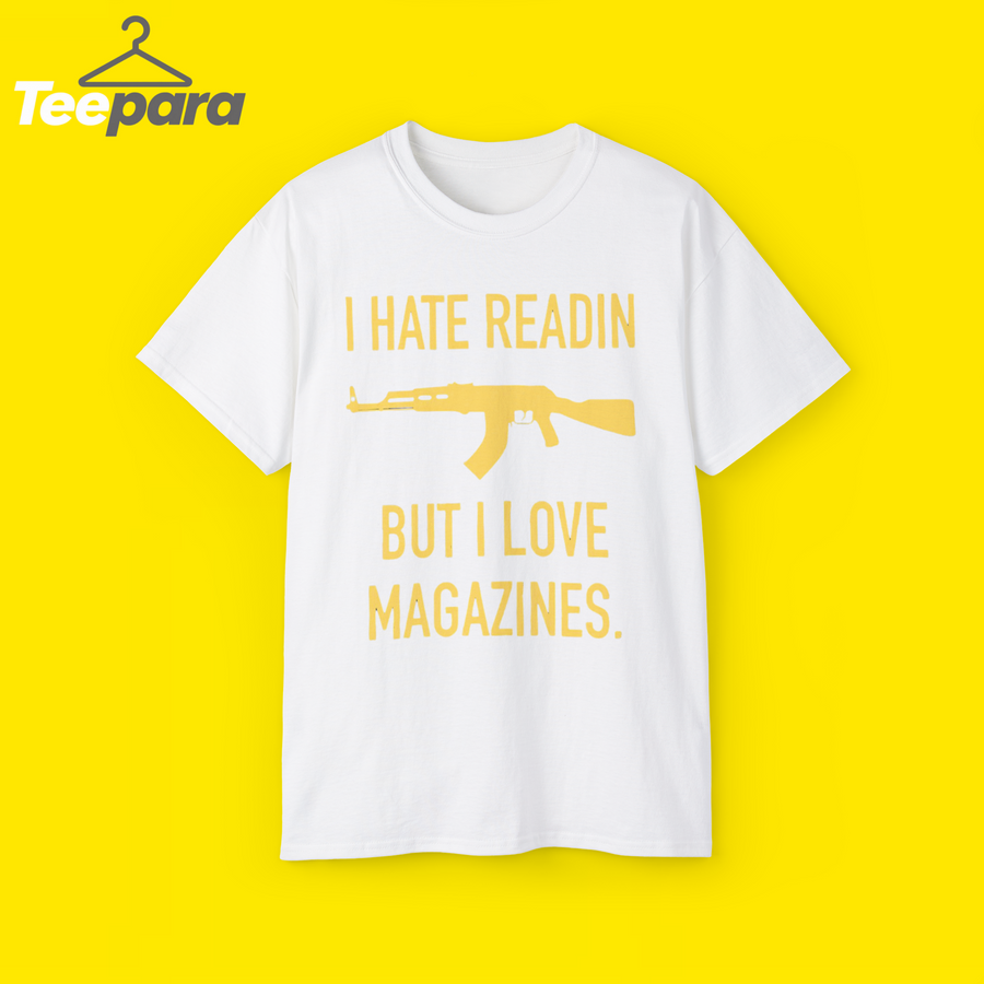 I Hate Readin But I Love Magazines Shirt