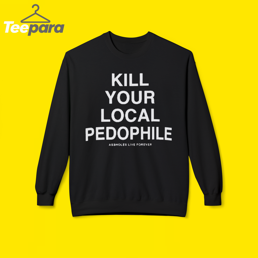 Kill Your Local Pedophile Shirt