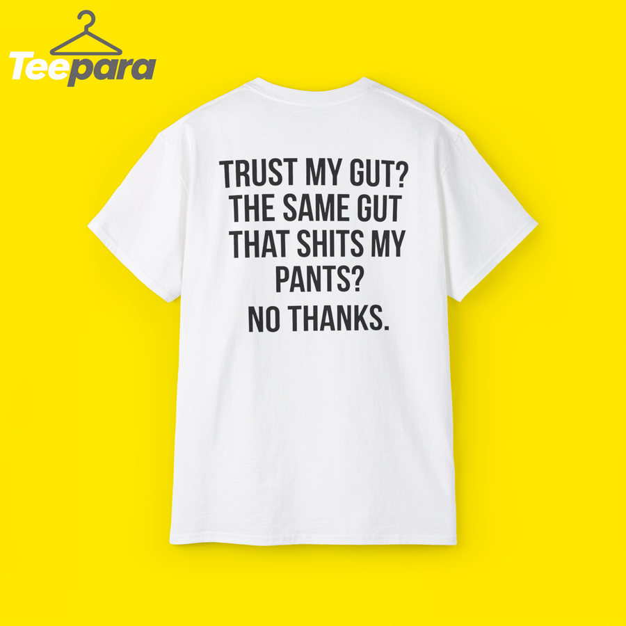 Trust My Gut Shirt - Funny Quote Tee