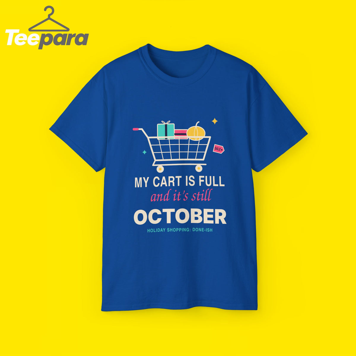 My Cart Is Full And It's Still October funny shopper t-shirt by TeePara