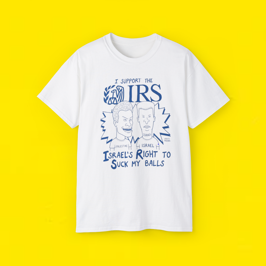 Beavis and Butt-Head I support the IRS Israel’s right to suck my balls shirt