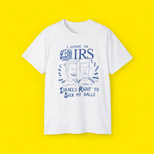 Beavis and Butt-Head I support the IRS Israel’s right to suck my balls shirt