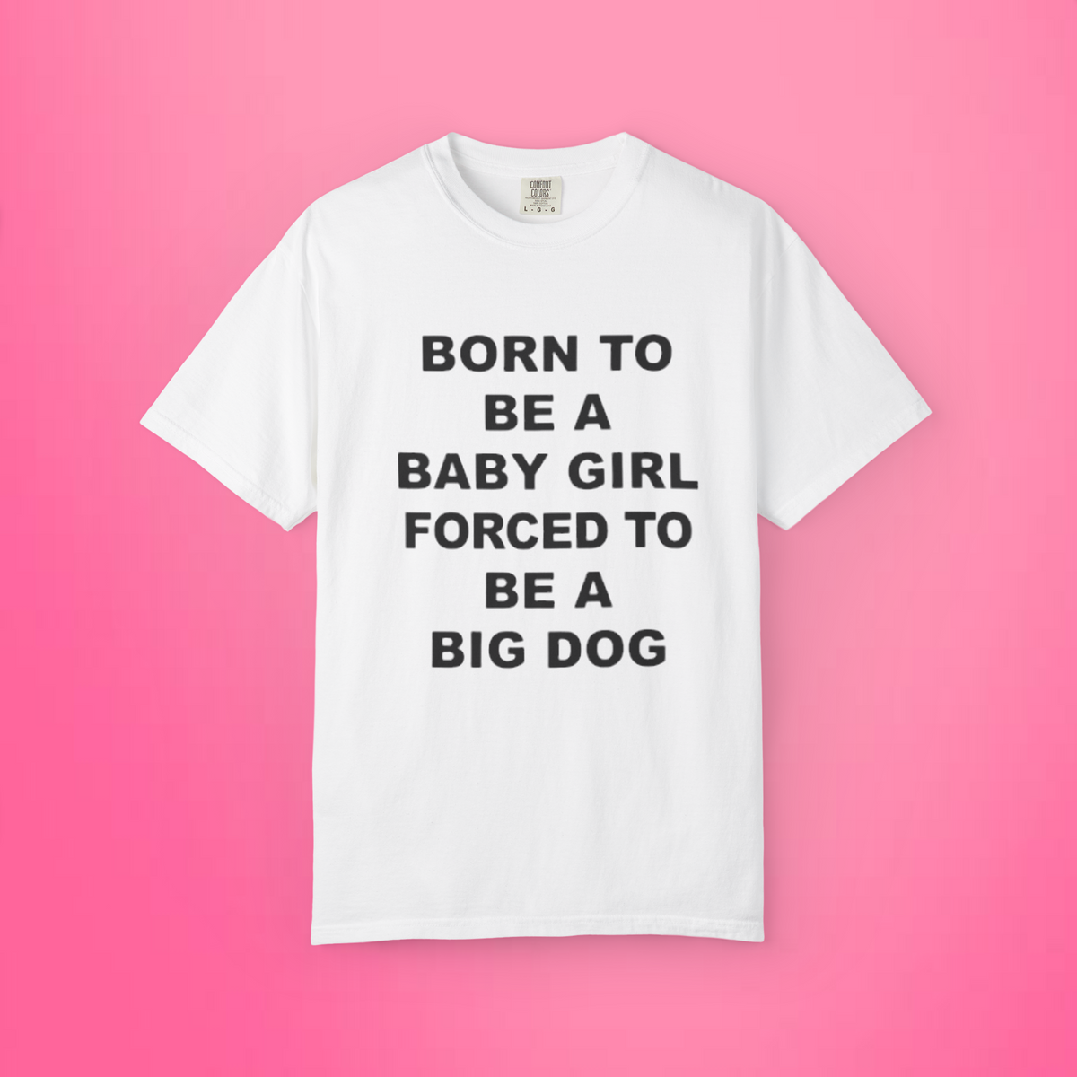 Born To Be A Baby Girl, Forced To Be A Big Dog Shirt