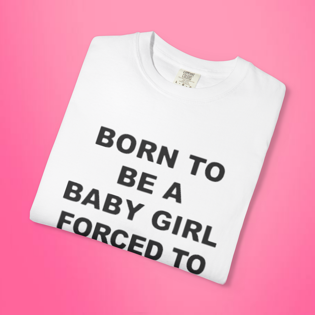 Born To Be A Baby Girl, Forced To Be A Big Dog Shirt
