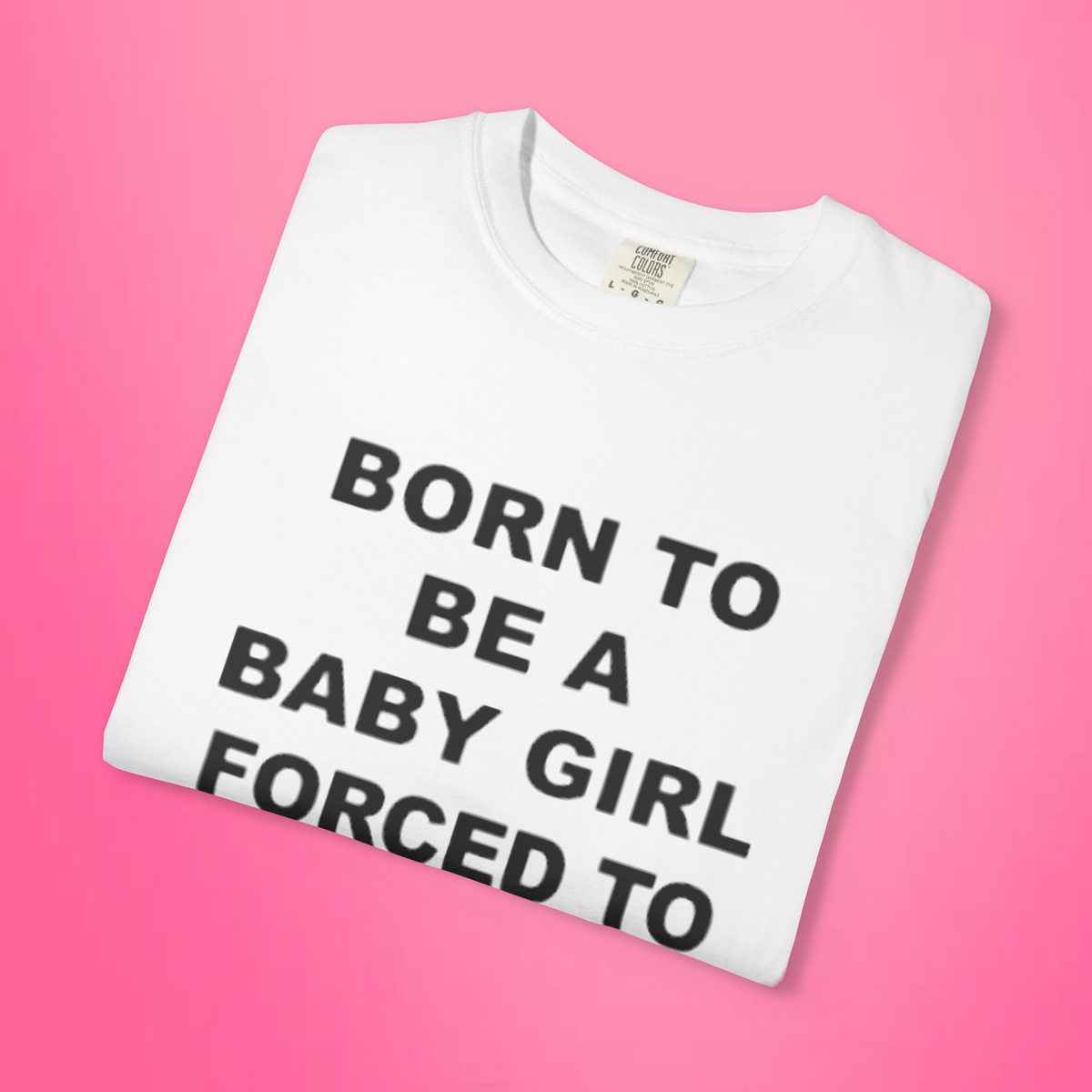 Born To Be A Baby Girl, Forced To Be A Big Dog Shirt