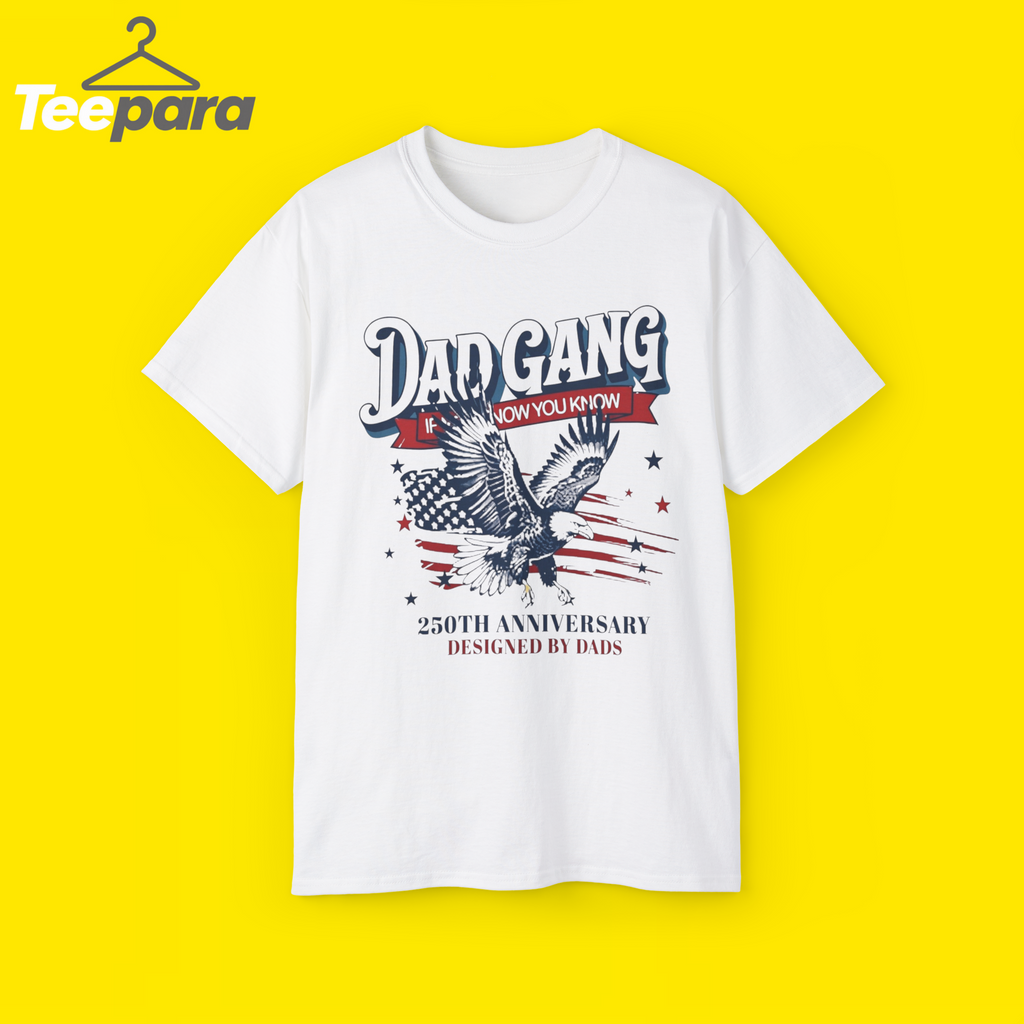 Dad Gang If You Know You Know 250th Anniversary Designed by Dads shirt