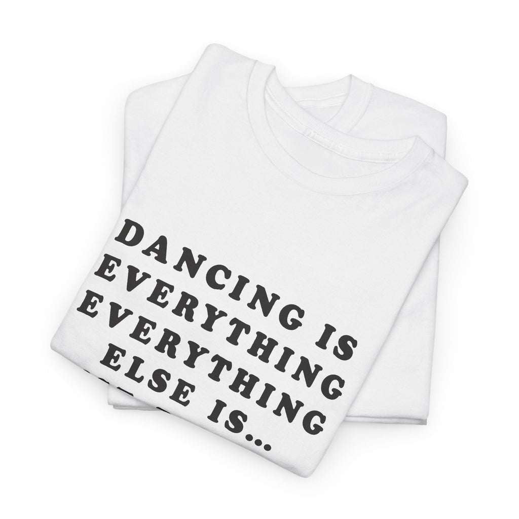 Dancing Is Everything Everything Else Harry Styles Shirt unisex