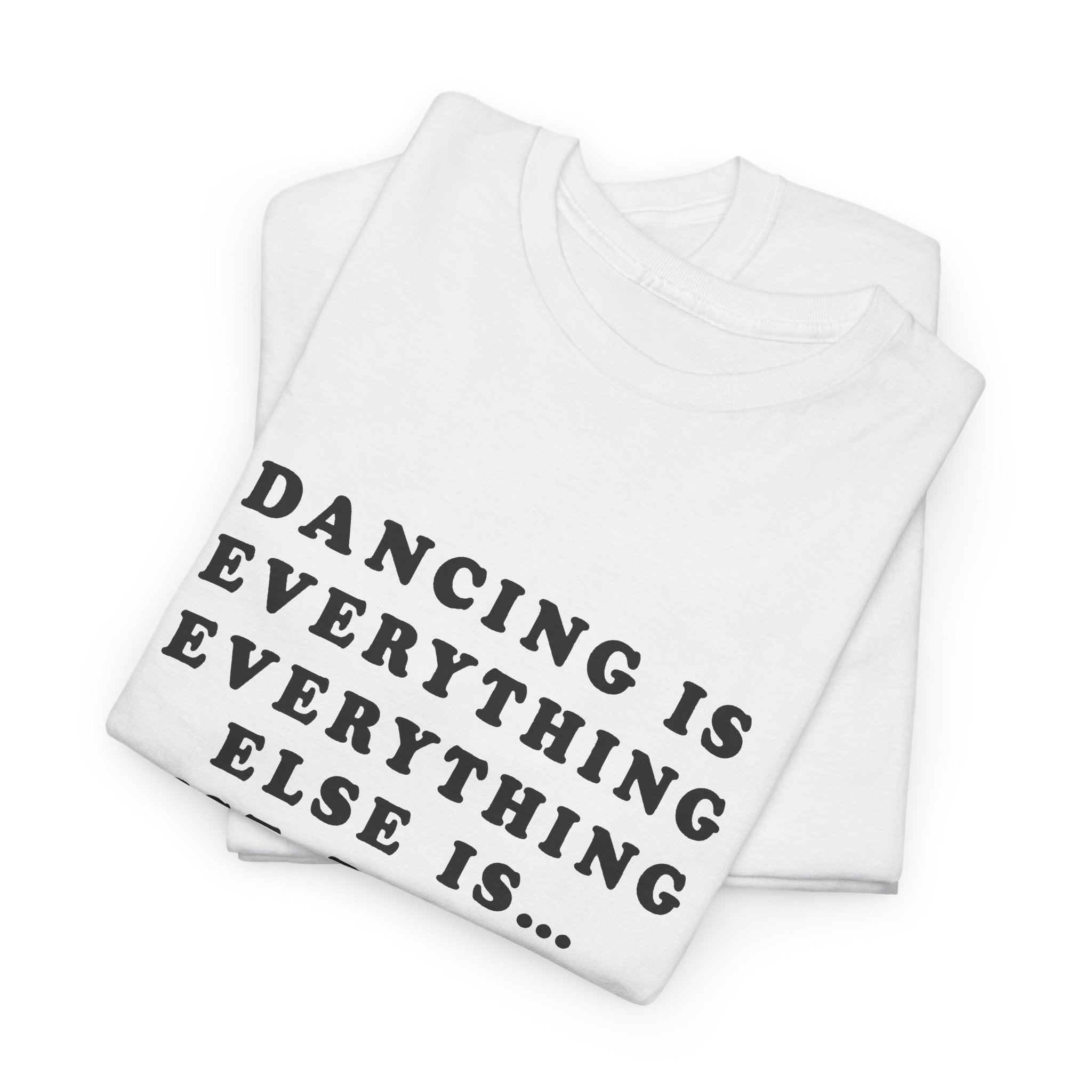 Dancing Is Everything Everything Else Harry Styles Shirt unisex
