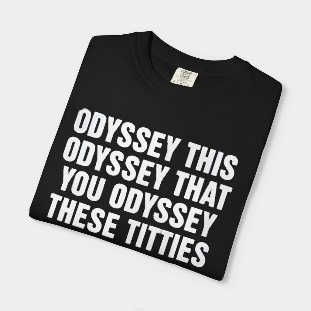 Odyssey This Odyssey That You Odyssey These Titties Shirt