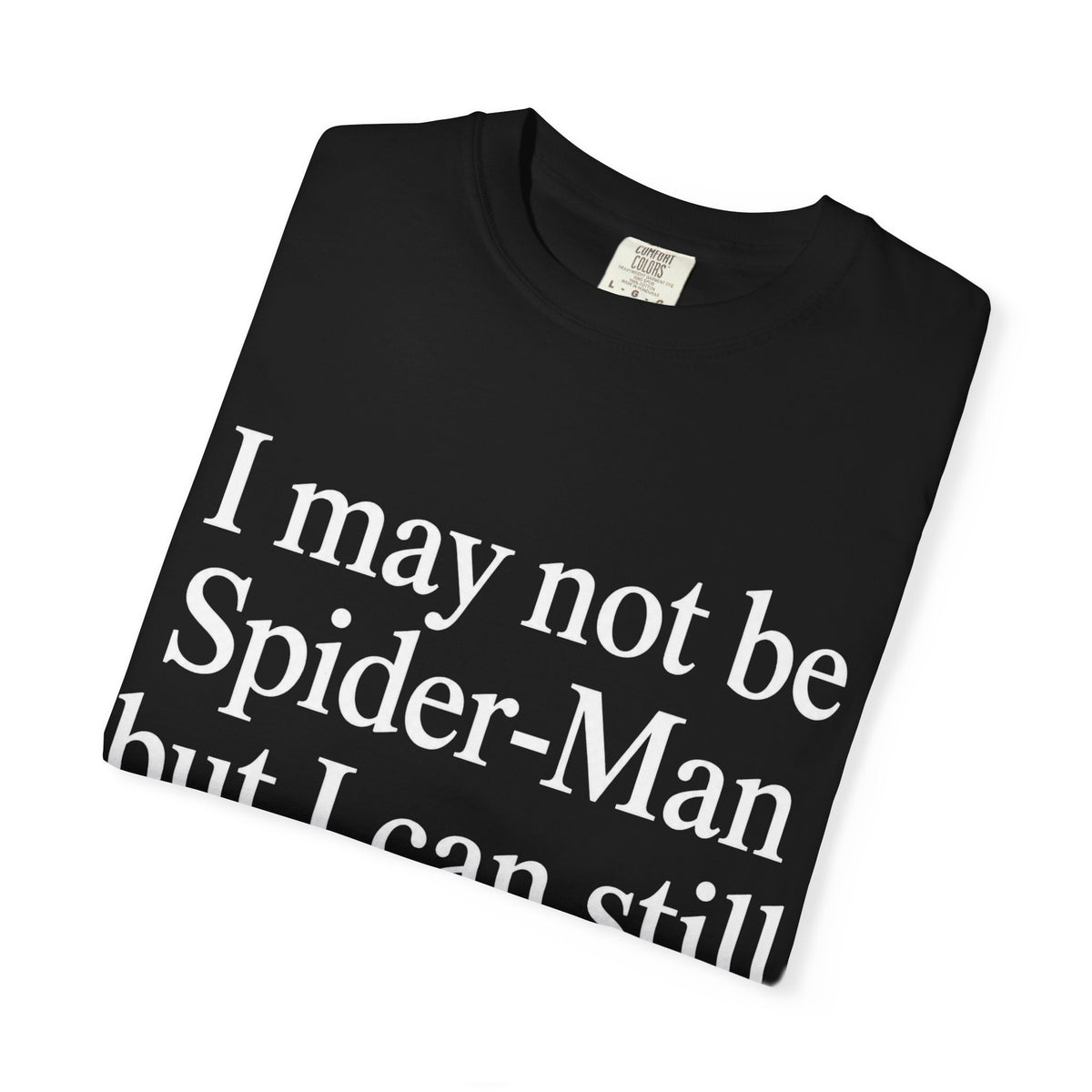 I May Not Be Spider-Man But I Can Still Throw White Stuff At You Shirt unisex