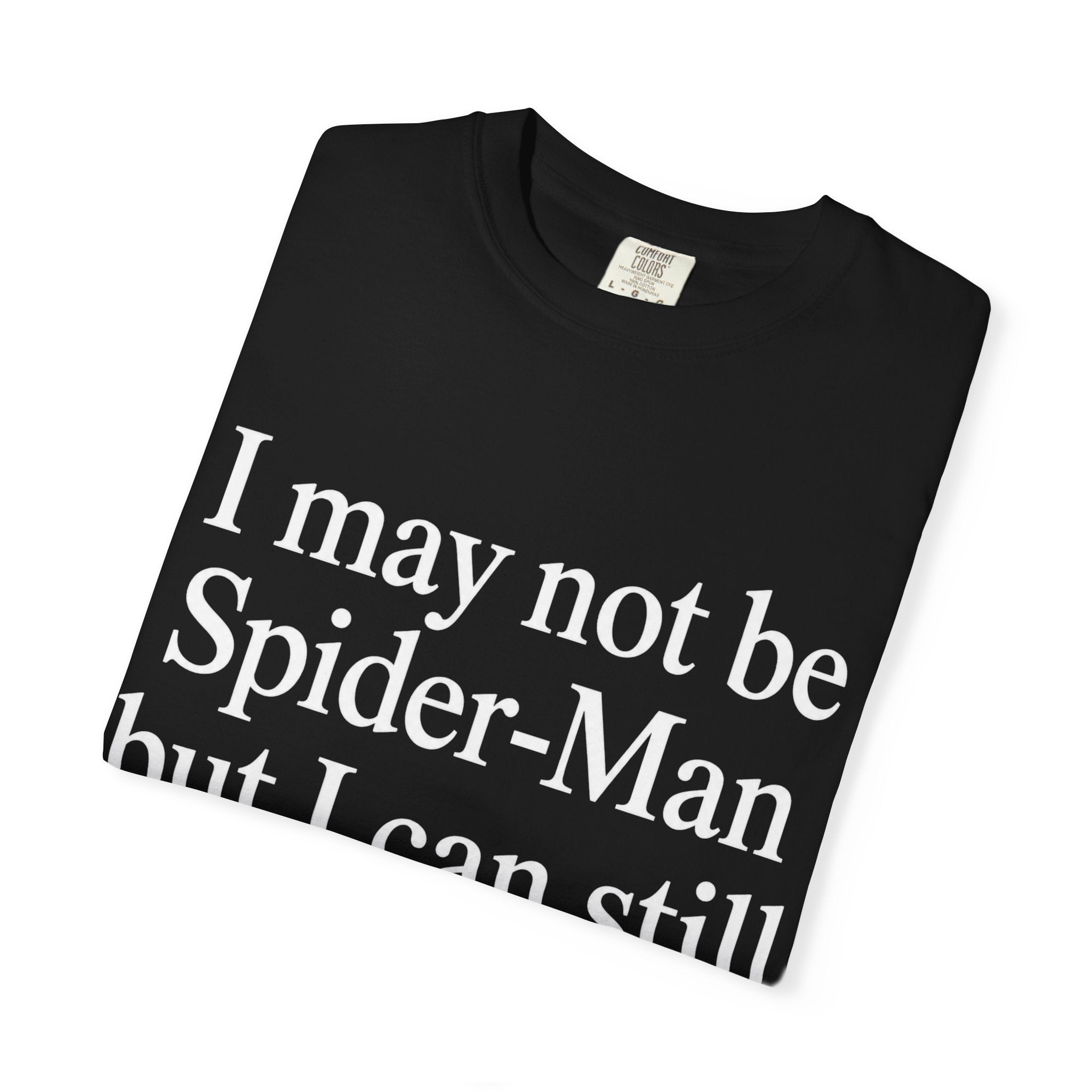 I May Not Be Spider-Man But I Can Still Throw White Stuff At You Shirt unisex