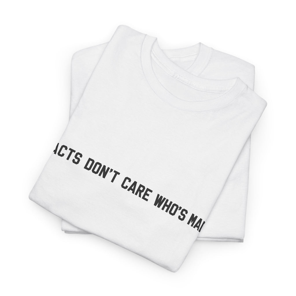 Facts Don't Care Who's Mad Shirt unisex
