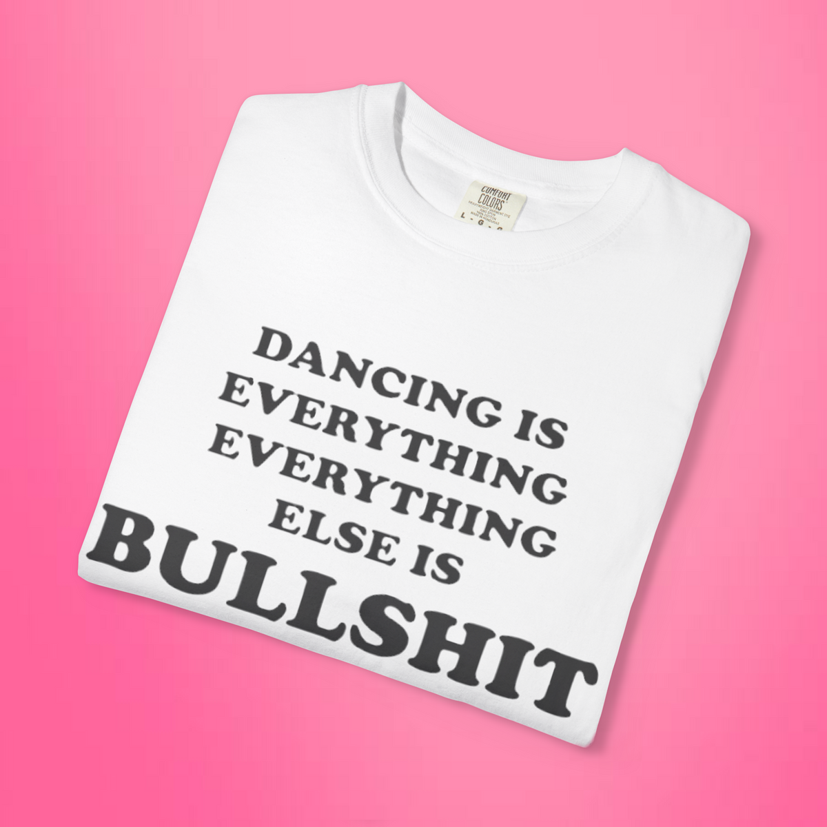 Dancing Is Everything Everything Else Is Bullshit Shirt