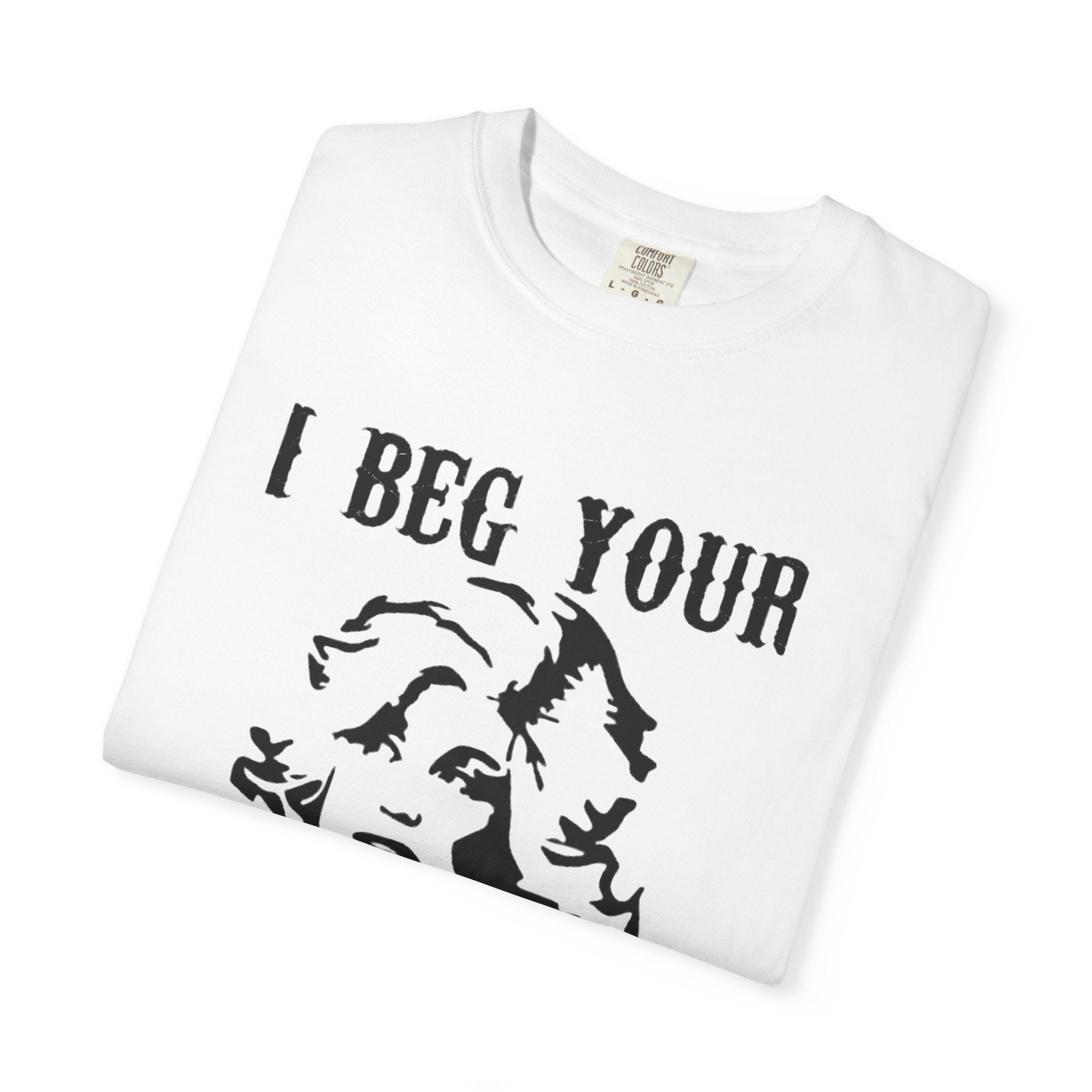 i beg your parton t shirt