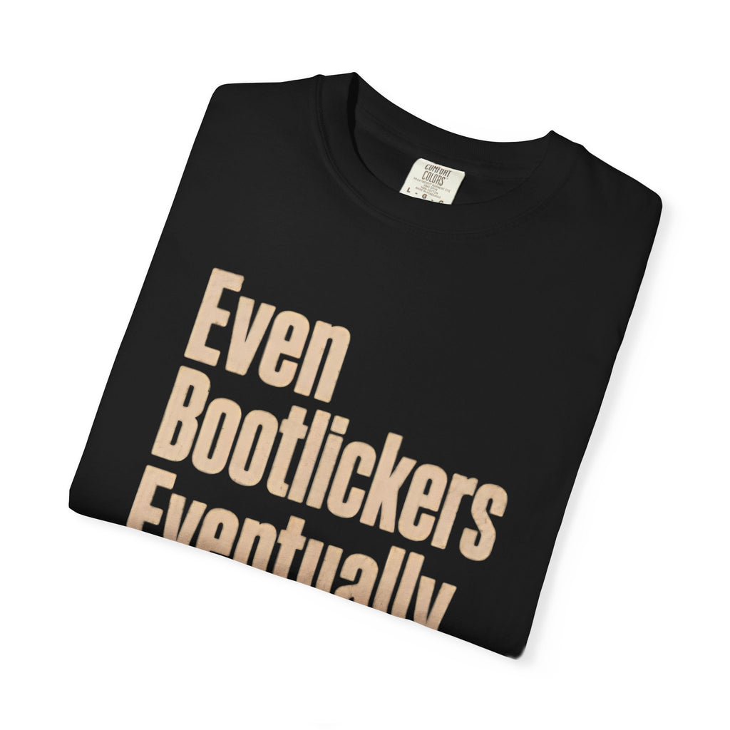 Even Bootlickers Eventually Get Stopped Shirt