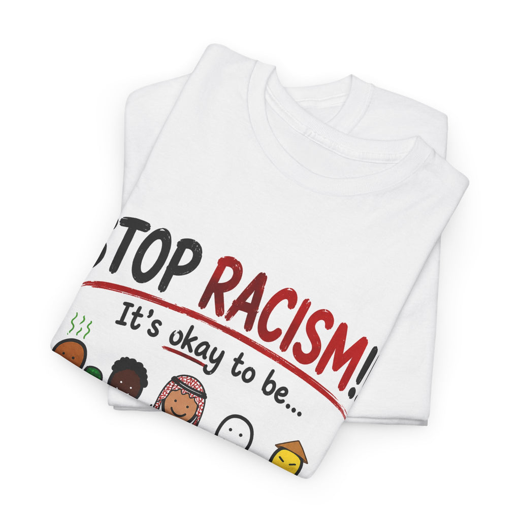 STOP RACISM — IT'S OKAY TO BE... SHIRT