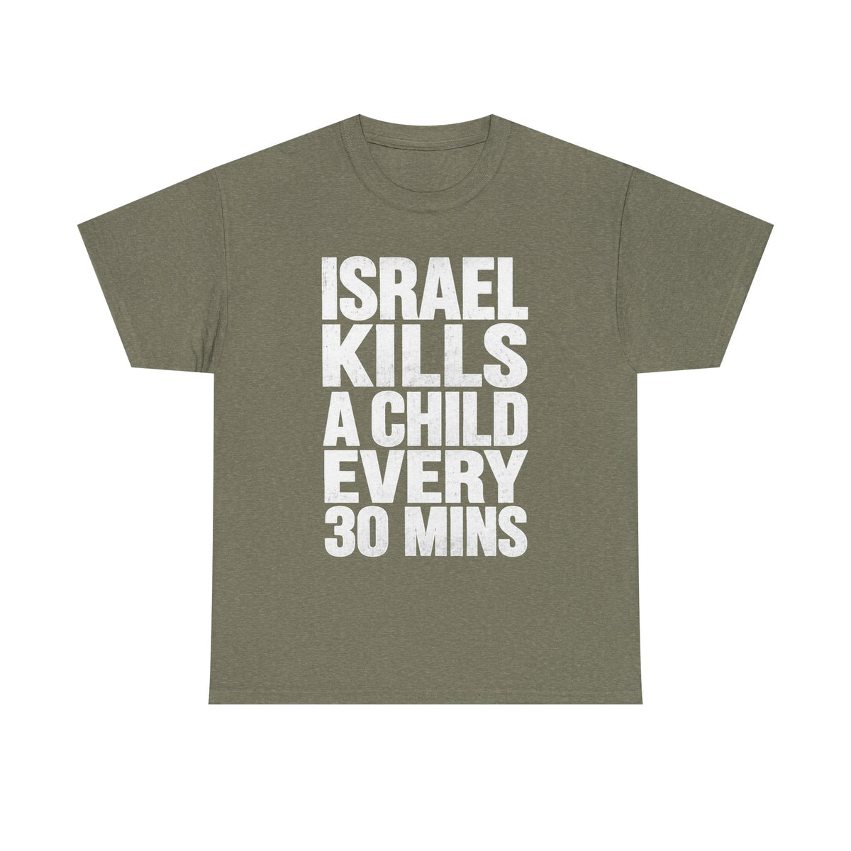 Olive green graphic tee with bold white text reading 'ISRAEL KILLS A CHILD EVERY 30 MINS'