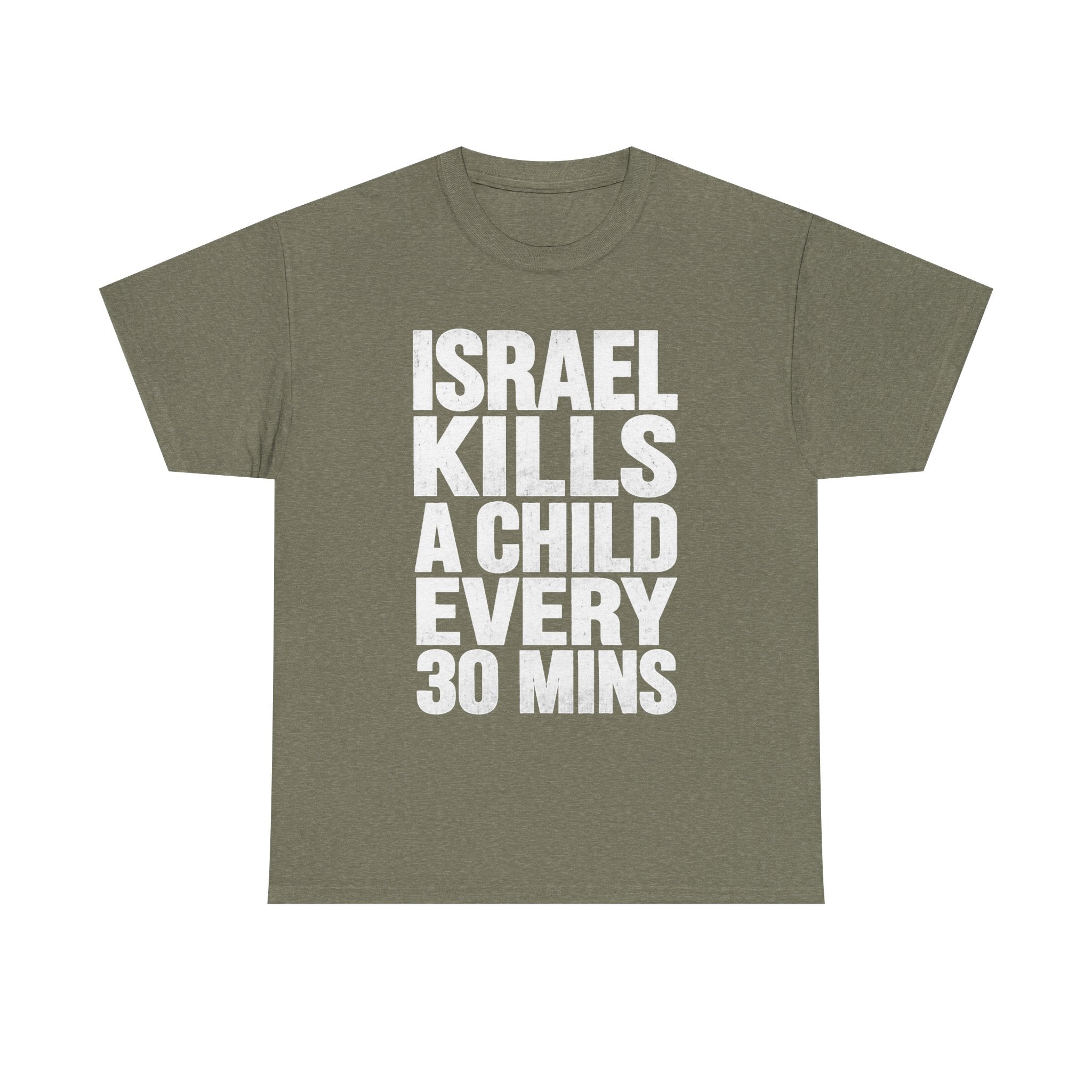 Olive green graphic tee with bold white text reading 'ISRAEL KILLS A CHILD EVERY 30 MINS'