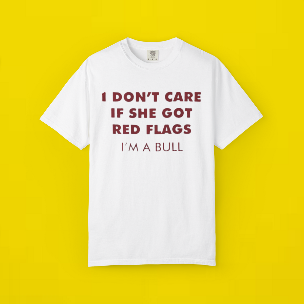 I Don't Care If She Got Red Flags I'm A Bull Shirt