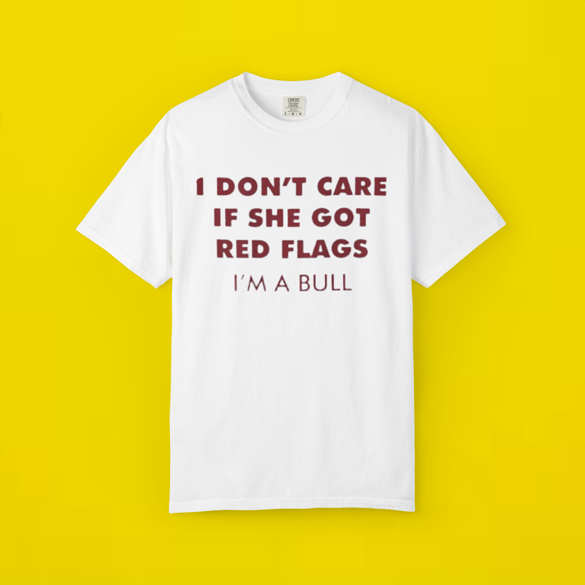 I Don't Care If She Got Red Flags I'm A Bull Shirt