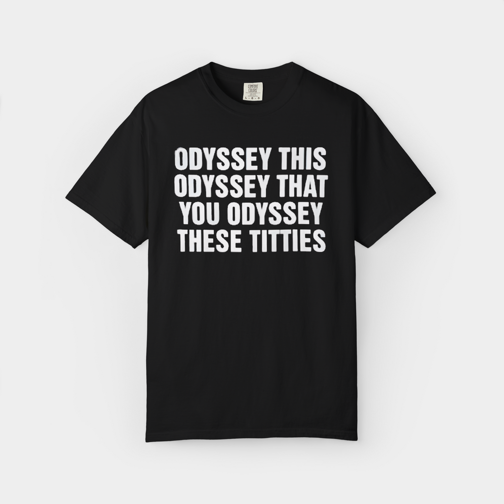 Odyssey This Odyssey That You Odyssey These Titties Shirt