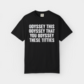 Odyssey This Odyssey That You Odyssey These Titties Shirt