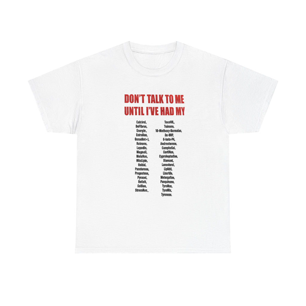 DON'T TALK TO ME UNTIL I'VE HAD MY-SHIRT