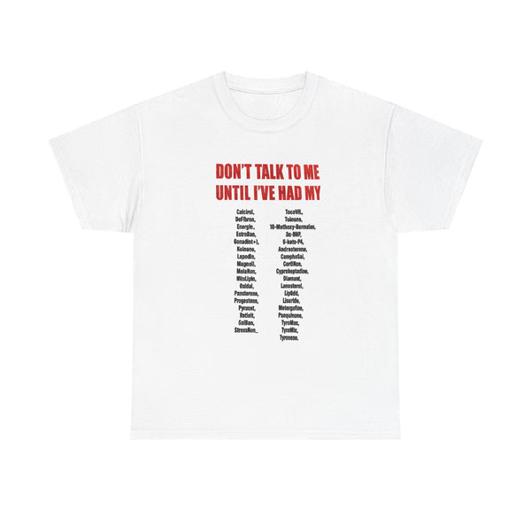 White graphic tee with red text 'Don't Talk to Me Until I've Had My' and black medication names