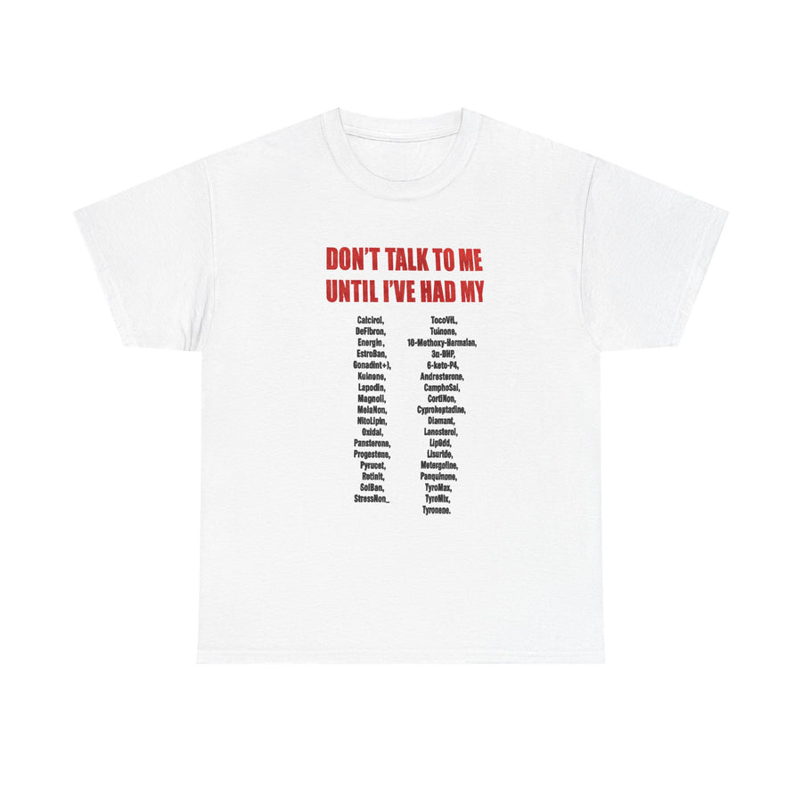 White graphic tee with red text 'Don't Talk to Me Until I've Had My' and black medication names