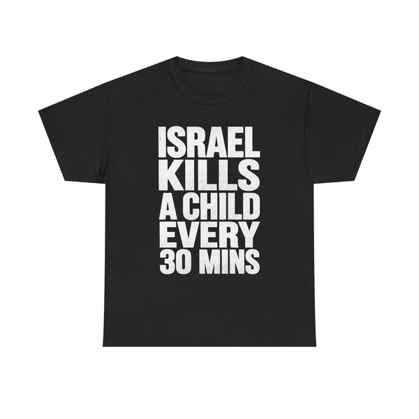 Black graphic t-shirt with bold white text stating 'ISRAEL KILLS A CHILD EVERY 30 MINS'