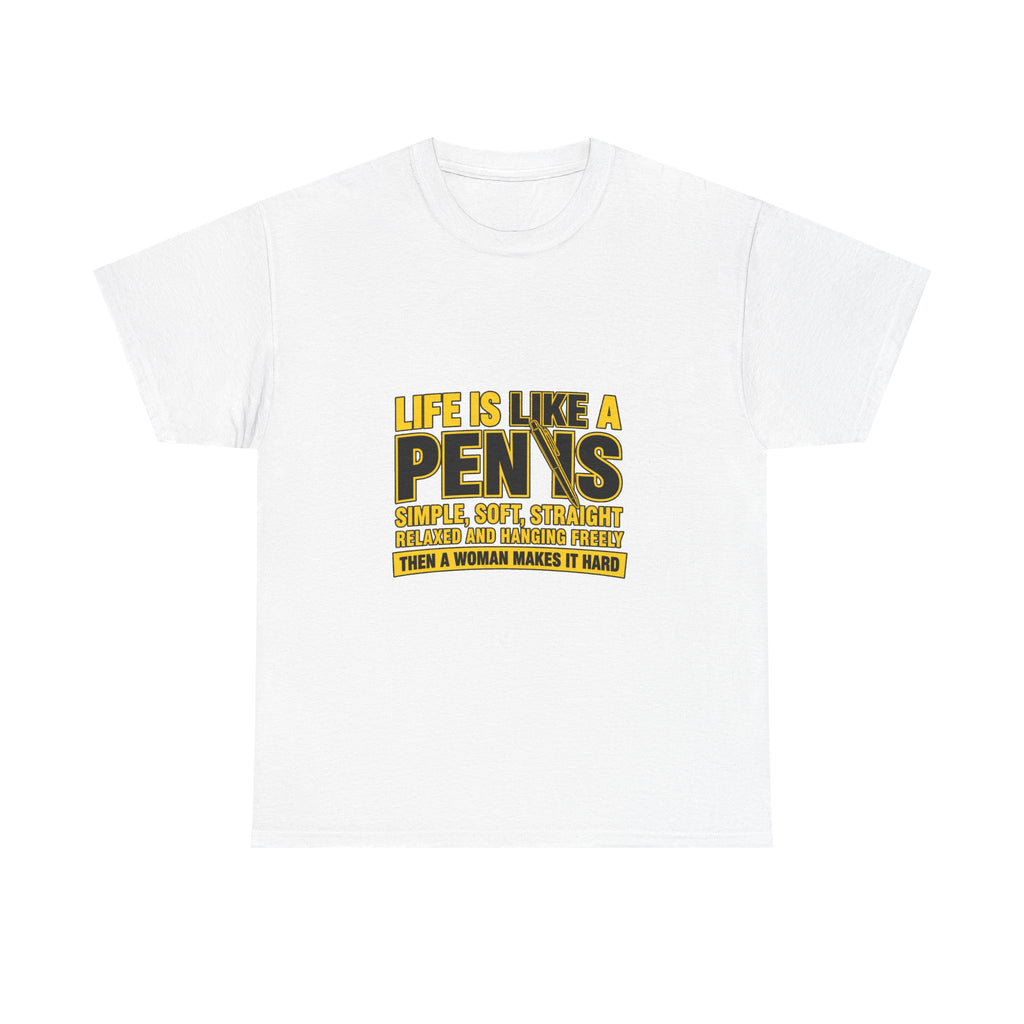 Life Is Like A Penis Then A Woman Makes It Hard Shirt