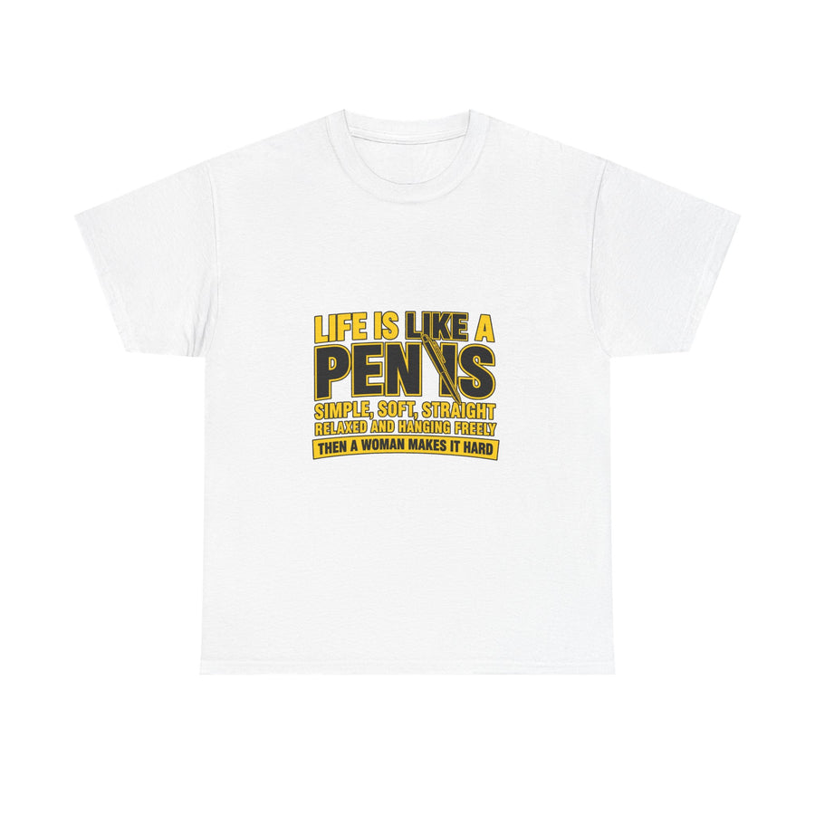 Life Is Like A Penis Then A Woman Makes It Hard Shirt