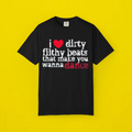 I Love Dirty Filthy Beats That Make You Wanna Dance Shirt