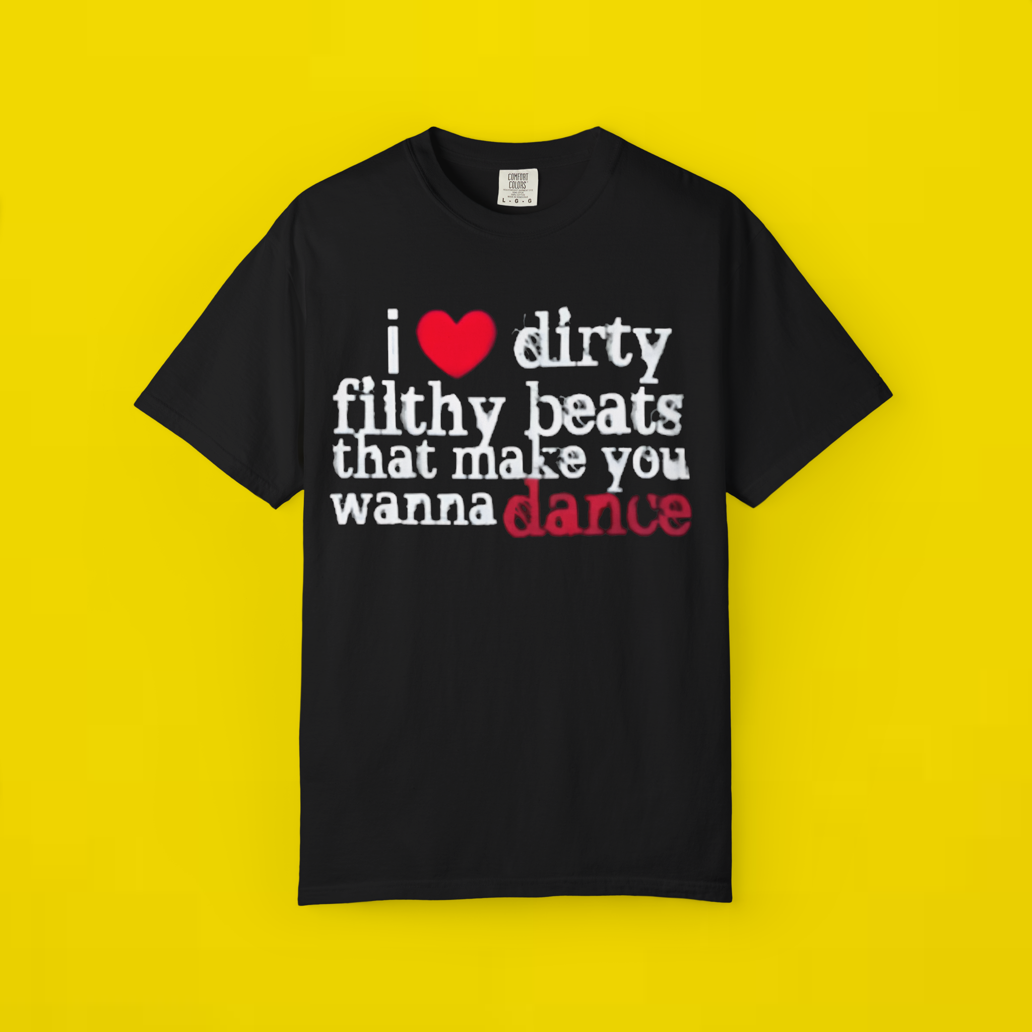 I Love Dirty Filthy Beats That Make You Wanna Dance Shirt
