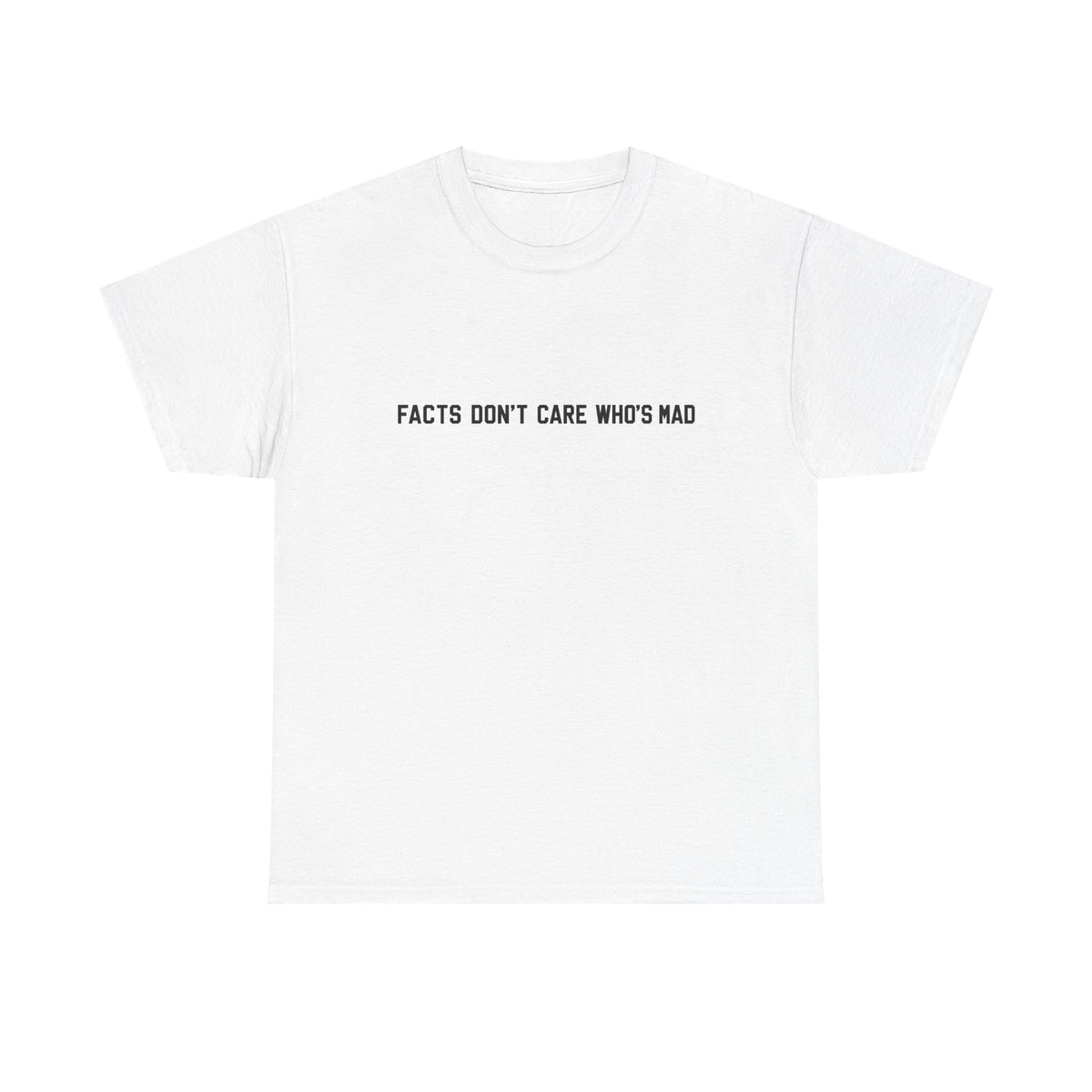 Facts Don't Care Who's Mad Shirt