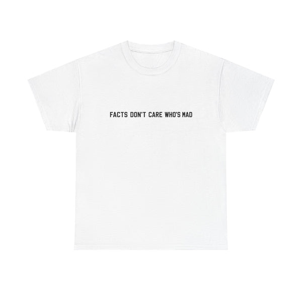 Facts Don't Care Who's Mad Shirt