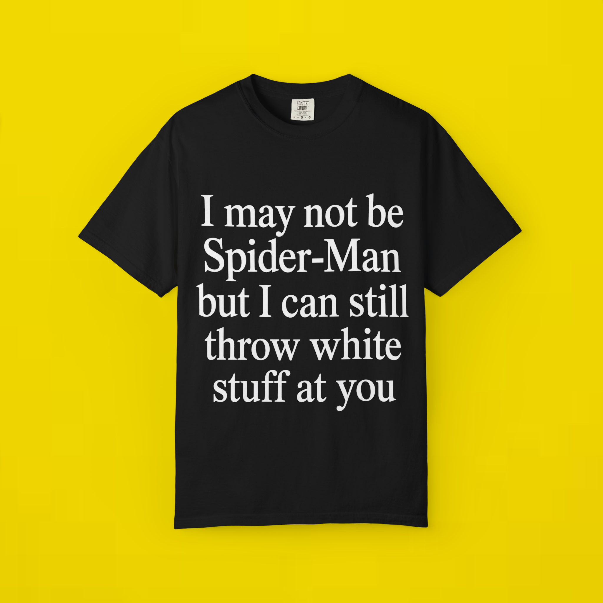 I May Not Be Spider-Man But I Can Still Throw White Stuff At You Shirt