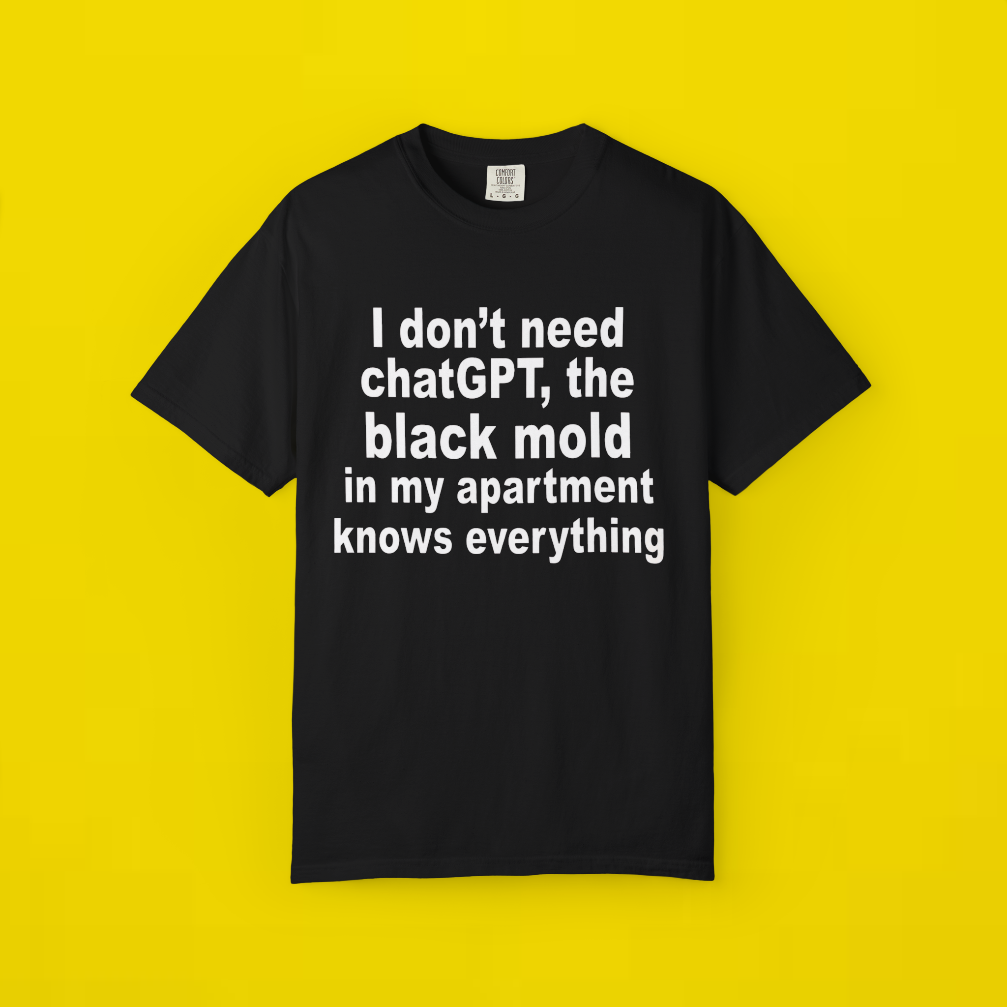 I Don't Need ChatGPT The Black Mold In My Apartment Knows Everything Shirt