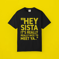 Hey Sista It’s Really Really Nice To Meet Ya