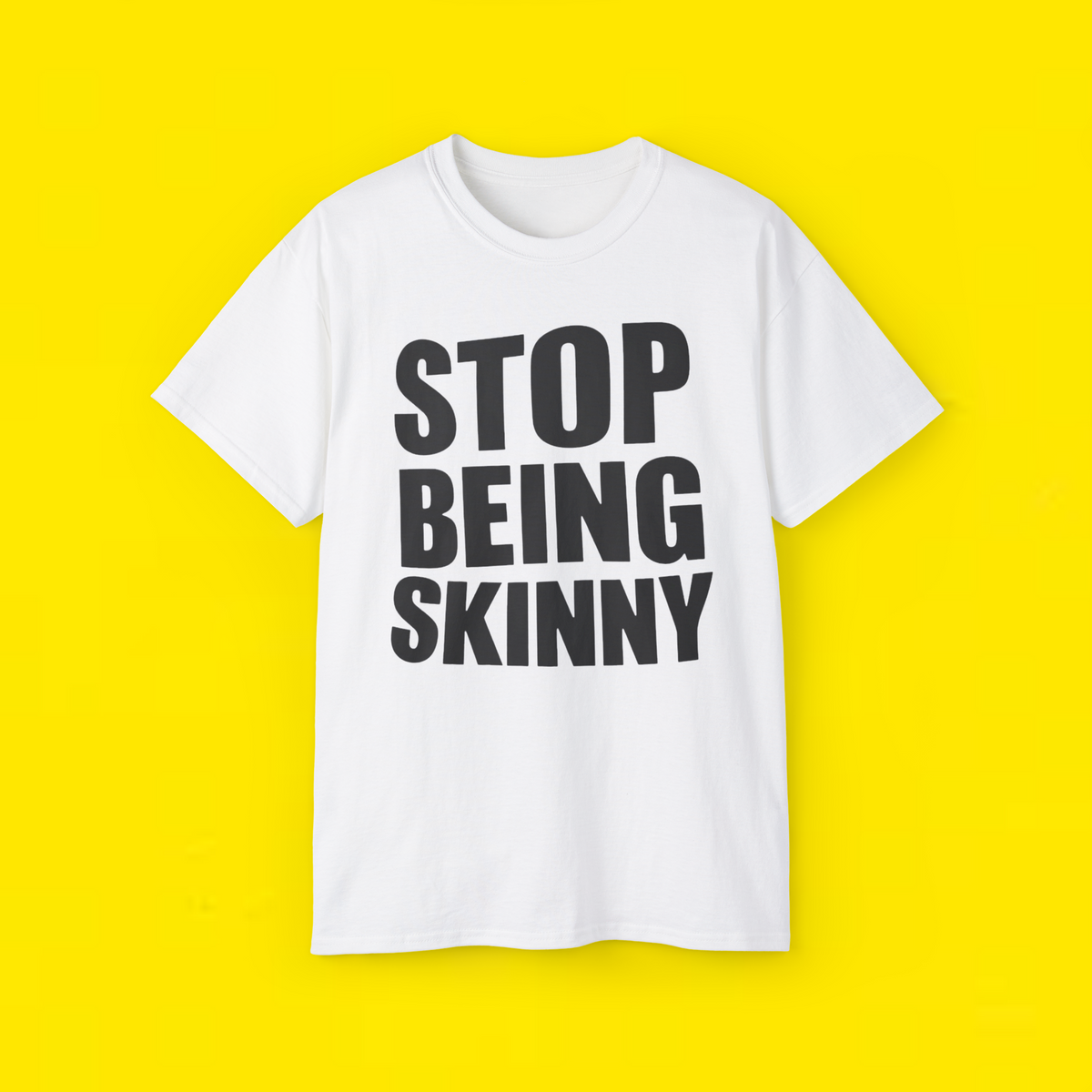 ISTOP BEING SKINNY SHIRT