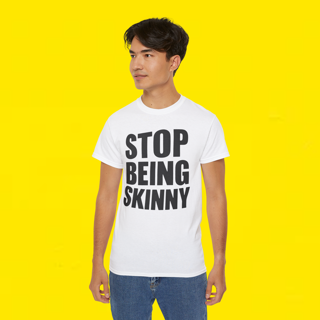 ISTOP BEING SKINNY SHIRT