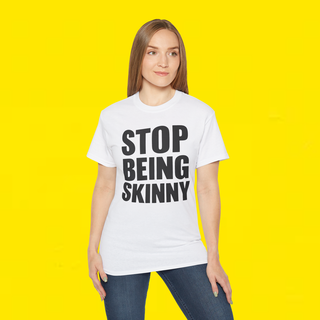ISTOP BEING SKINNY SHIRT