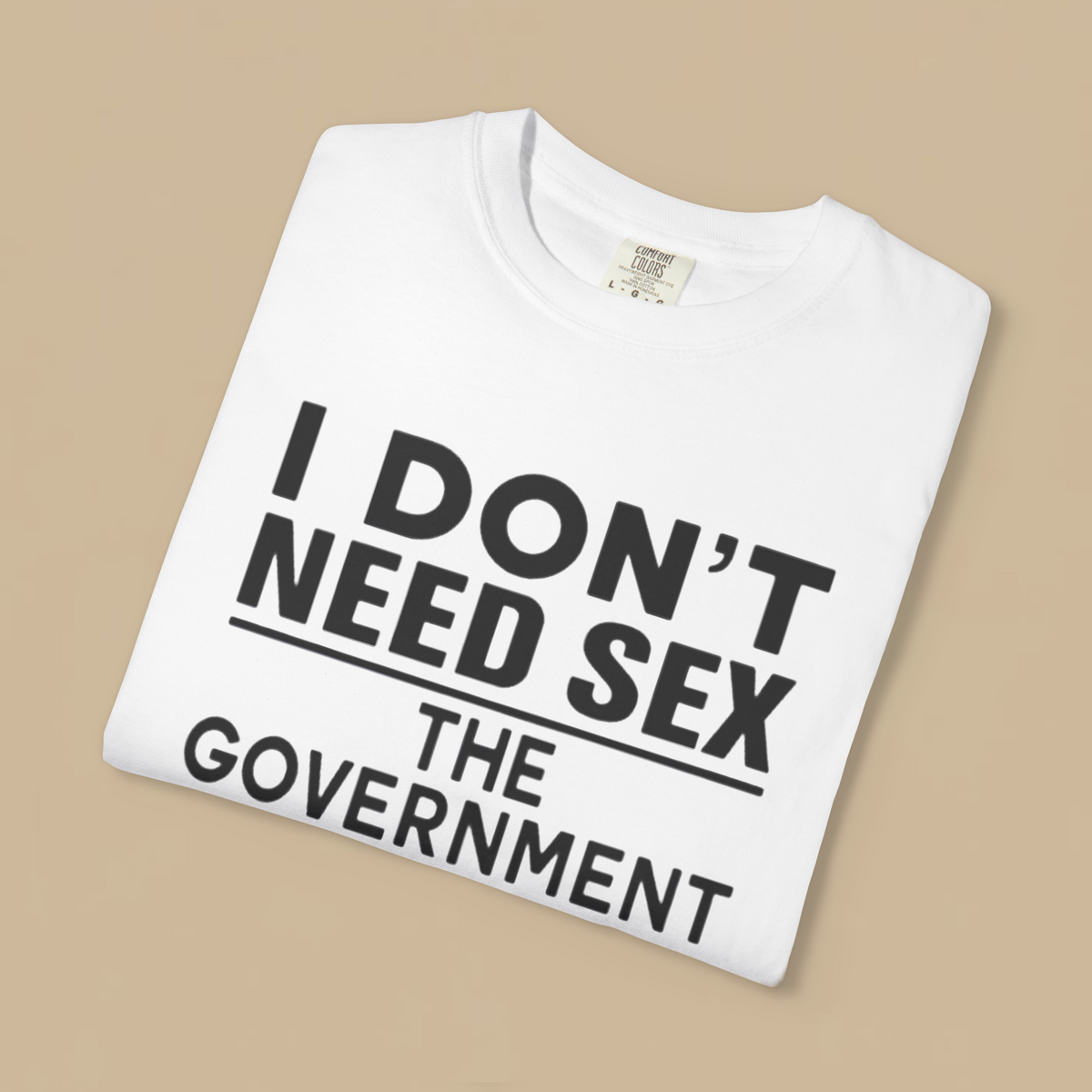 I Don't Need Sex the Government Fucks Me Everyday Shirt
