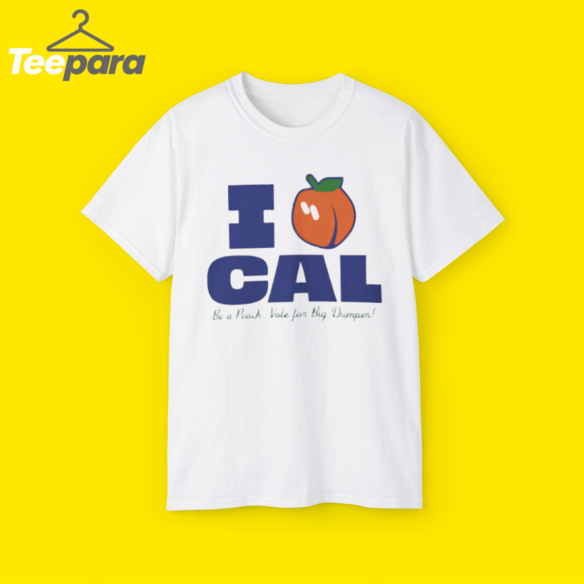 I Peach Cal Be A Peach Vote For Big Dumper Shirt